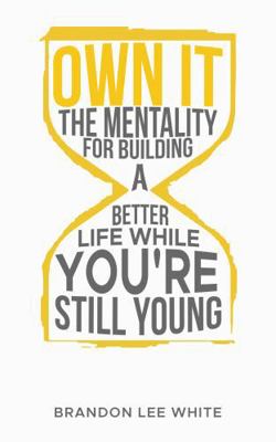 Own It: The Mentality for Building a Better Lif... 0985623314 Book Cover