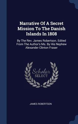 Narrative Of A Secret Mission To The Danish Isl... 1340428245 Book Cover