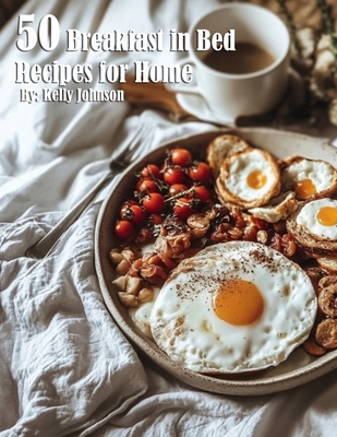 50 Breakfast in Bed Recipes for Home B0DJCNFLYW Book Cover