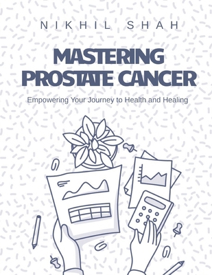 Mastering Prostate Cancer: Empowering Your Jour... B0DQ1XGZLL Book Cover