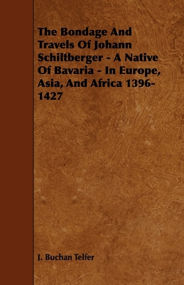 The Bondage and Travels of Johann Schiltberger ... 1444624466 Book Cover