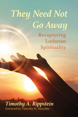 They Need Not Go Away: Recapturing Lutheran Spi... 1725259990 Book Cover