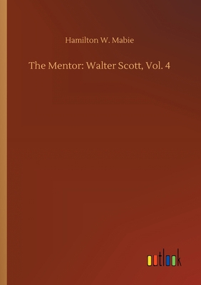 The Mentor: Walter Scott, Vol. 4 3752418133 Book Cover