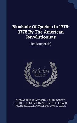 Blockade Of Quebec In 1775-1776 By The American... 1340446200 Book Cover