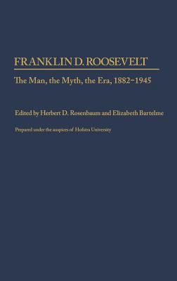 Franklin D. Roosevelt: The Man, the Myth, the E... 0313259496 Book Cover
