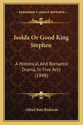 Isolda Or Good King Stephen: A Historical And R... 1166017826 Book Cover