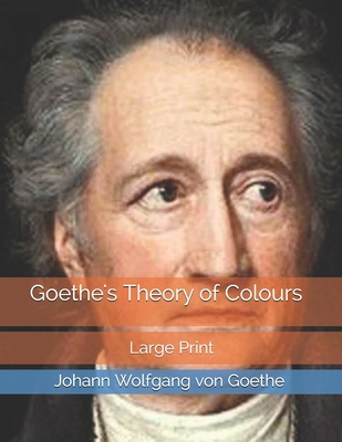 Goethe's Theory of Colours: Large Print 1698035721 Book Cover