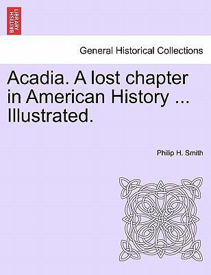 Acadia. a Lost Chapter in American History ... ... 124155806X Book Cover