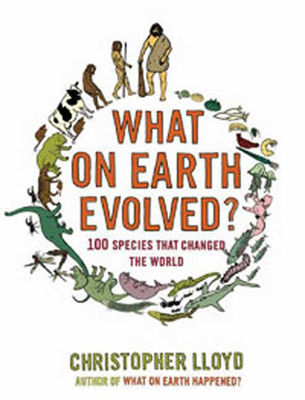 What on Earth Evolved?: 100 Species That Change... 1596916540 Book Cover