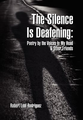 The Silence Is Deafening: Poetry by the Voices ... 1465366822 Book Cover