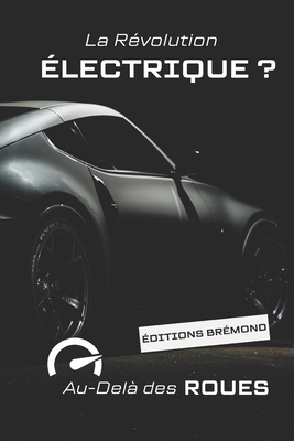 La Révolution Électrique ?: Au-Delà des Roues [French] B0CSJGTHZ2 Book Cover