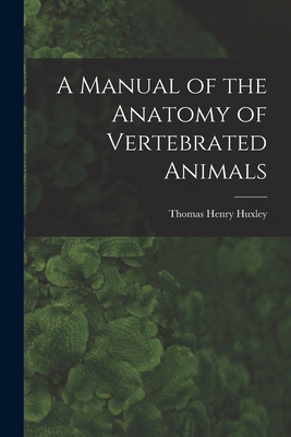A Manual of the Anatomy of Vertebrated Animals 1016327285 Book Cover