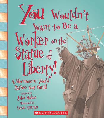 You Wouldn't Want to Be a Worker on the Statue ... 0531219100 Book Cover