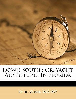 Down South: Or, Yacht Adventures in Florida 1172087016 Book Cover