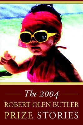 The Robert Olen Butler Prize Stories 2004 0974822957 Book Cover
