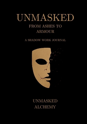 Unmasked: From Ashes to Armour: A Shadow Work J... 0646727915 Book Cover