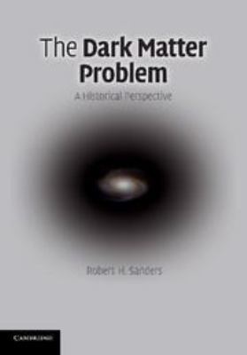 The Dark Matter Problem: A Historical Perspective 1139192302 Book Cover
