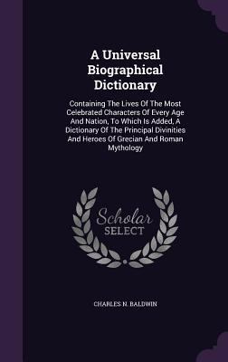 A Universal Biographical Dictionary: Containing... 1343126681 Book Cover