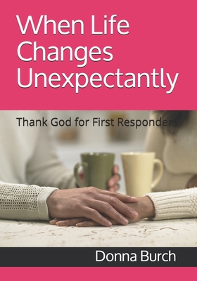 When Life Changes Unexpectantly: Thank God for ... 1704729475 Book Cover