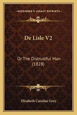 De Lisle V2: Or The Distrustful Man (1828) 1167668006 Book Cover