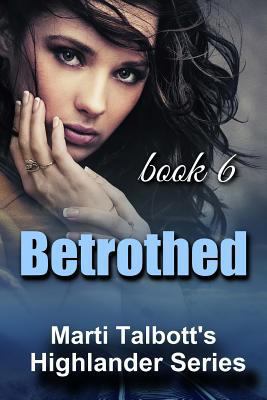 Betrothed: Book 6, ( Marti Talbott's Highlander... 1461079578 Book Cover