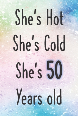 She's Hot She's Cold She's 50 Years Old: Funny ... 170841021X Book Cover