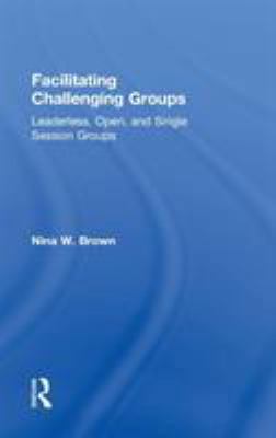 Facilitating Challenging Groups: Leaderless, Op... 0415857147 Book Cover