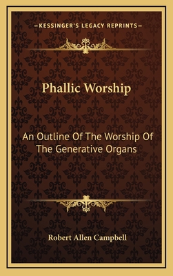 Phallic Worship: An Outline of the Worship of t... 1163411949 Book Cover