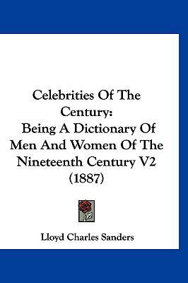 Celebrities Of The Century: Being A Dictionary ... 1160031444 Book Cover