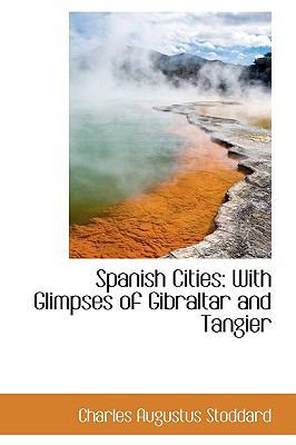 Spanish Cities: With Glimpses of Gibraltar and ... 110356935X Book Cover