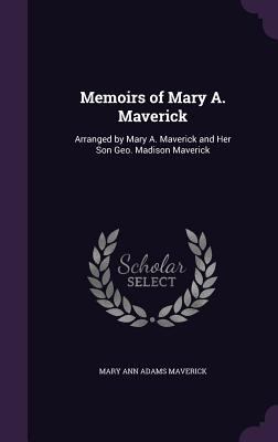 Memoirs of Mary A. Maverick: Arranged by Mary A... 1358508917 Book Cover