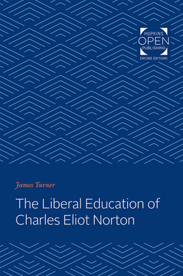 The Liberal Education of Charles Eliot Norton 1421435969 Book Cover