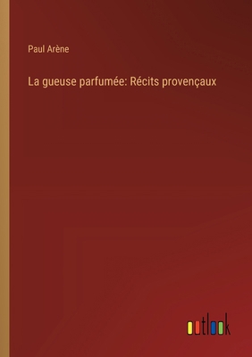 La gueuse parfumée: Récits provençaux [French] 3368906445 Book Cover