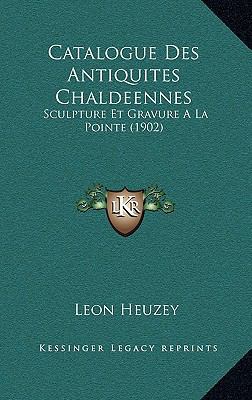 Catalogue Des Antiquites Chaldeennes: Sculpture... [French] 1167929942 Book Cover