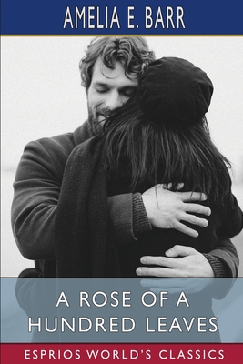 A Rose of a Hundred Leaves (Esprios Classics): ... B0BZ2QQQNG Book Cover