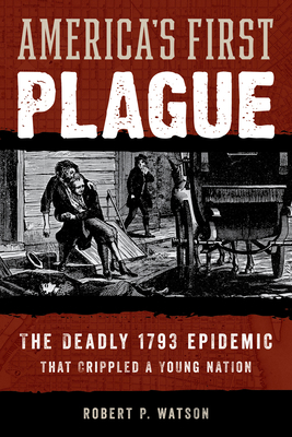 America's First Plague: The Deadly 1793 Epidemi... 1538164884 Book Cover