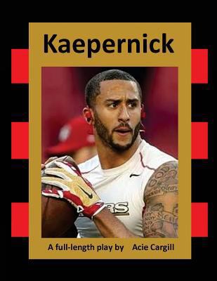 Kaepernick: A Full-Length Play 1717326641 Book Cover