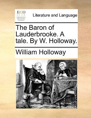 The Baron of Lauderbrooke. a Tale. by W. Holloway. 1170651011 Book Cover
