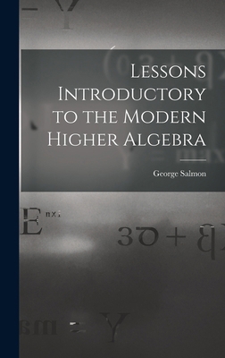Lessons Introductory to the Modern Higher Algebra 1015621082 Book Cover