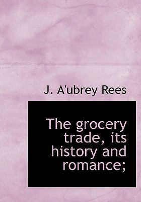 The Grocery Trade, Its History and Romance; 1117010198 Book Cover