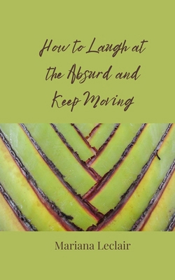 How to Laugh at the Absurd and Keep Moving 3690857708 Book Cover