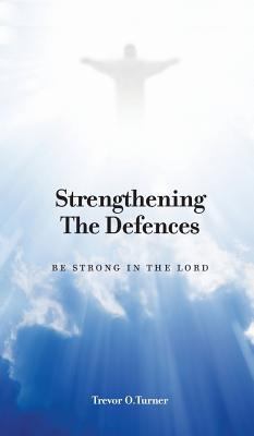 Strengthening the Defences: Be Strong in the Lord 1773703196 Book Cover