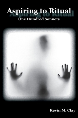 Aspiring to Ritual: One Hundred Sonnets B0FR7XJ9Y5 Book Cover
