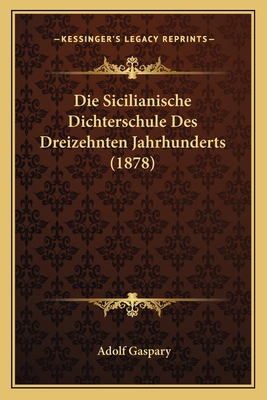Die Sicilianische Dichterschule Des Dreizehnten... [German] 1168415349 Book Cover