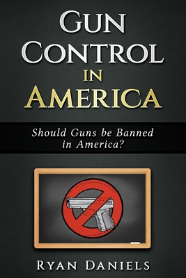Gun Control: Should Guns Be Banned In America ? 1987715462 Book Cover