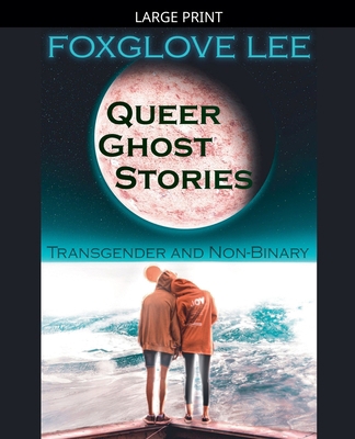 Transgender and Non-binary Queer Ghost Stories [Large Print] B0H52R44CC Book Cover