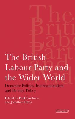 The British Labour Party and the Wider World: D... 1848859716 Book Cover