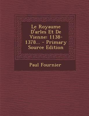 Le Royaume D'Arles Et de Vienne: 1138-1378... [French] 1294682237 Book Cover