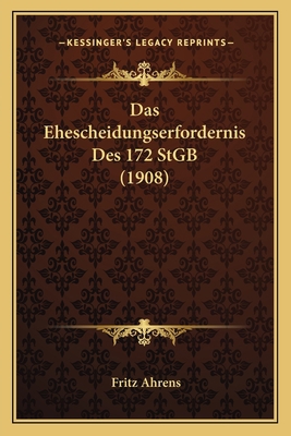 Das Ehescheidungserfordernis Des 172 StGB (1908) [German] 1167409280 Book Cover