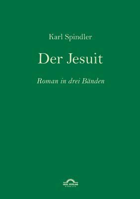 Karl Spindler: Der Jesuit: Roman in drei Bänden [German] 3868155309 Book Cover